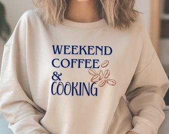 Cooking Sweatshirt, Cooking Mom Sweatshirt, Mother's Day Gift From Kids, Chef Cook, Gift For Cook, Weekend Coffee And Cooking, Culinary