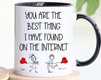 You Are The Best Thing I Ever Found On The Internet Mug, Boyfriend Valentines Day Gift for Him, Husband Gift  From Wife, Funny Gift Him,