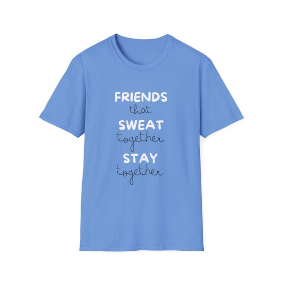 Friends That Workout Together Stay Together T-Shirt Friends That Workout Together Stay Together T-Shirt