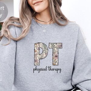 Floral Physical Therapy Sweatshirt, Physical Therapist, Cute Pt Gift, Pt Sweater, Gift For Physical Therapist, Pediatric Physical Therapy
