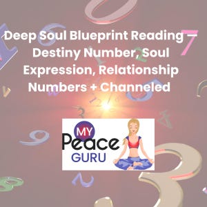 May include: Image featuring text: "Deep Soul Blueprint Reading - Destiny Number, Soul Expression, Relationship Numbers + Channeled." A logo reads "MY Peace GURU" with a woman meditating. Numbers are scattered across a gradient background.