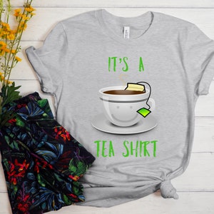 It&#39;s A Tea Shirt, Tea Shirt, Tea Shop, Tea Lover, Tea Addict Shirt, Funny Tshirt With Sayings, Tea Lover Gift, Hipster T Shirt, Funny tshirt