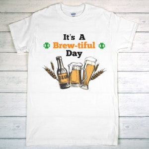 It&#39;s A Brewtiful Day Tshirt, St Patricks Day Shirt, St Patricks Day, Funny Drinking Shirt, St Pattys Women, Beer Lovers, Shirt For Men