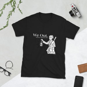 We Out Womens Shirt, Harriet Tubman Shirt, Black History Shirt, Equal Rights tshirt, Civil Rights Shirt, Black History Shirt, Freedom tshirt