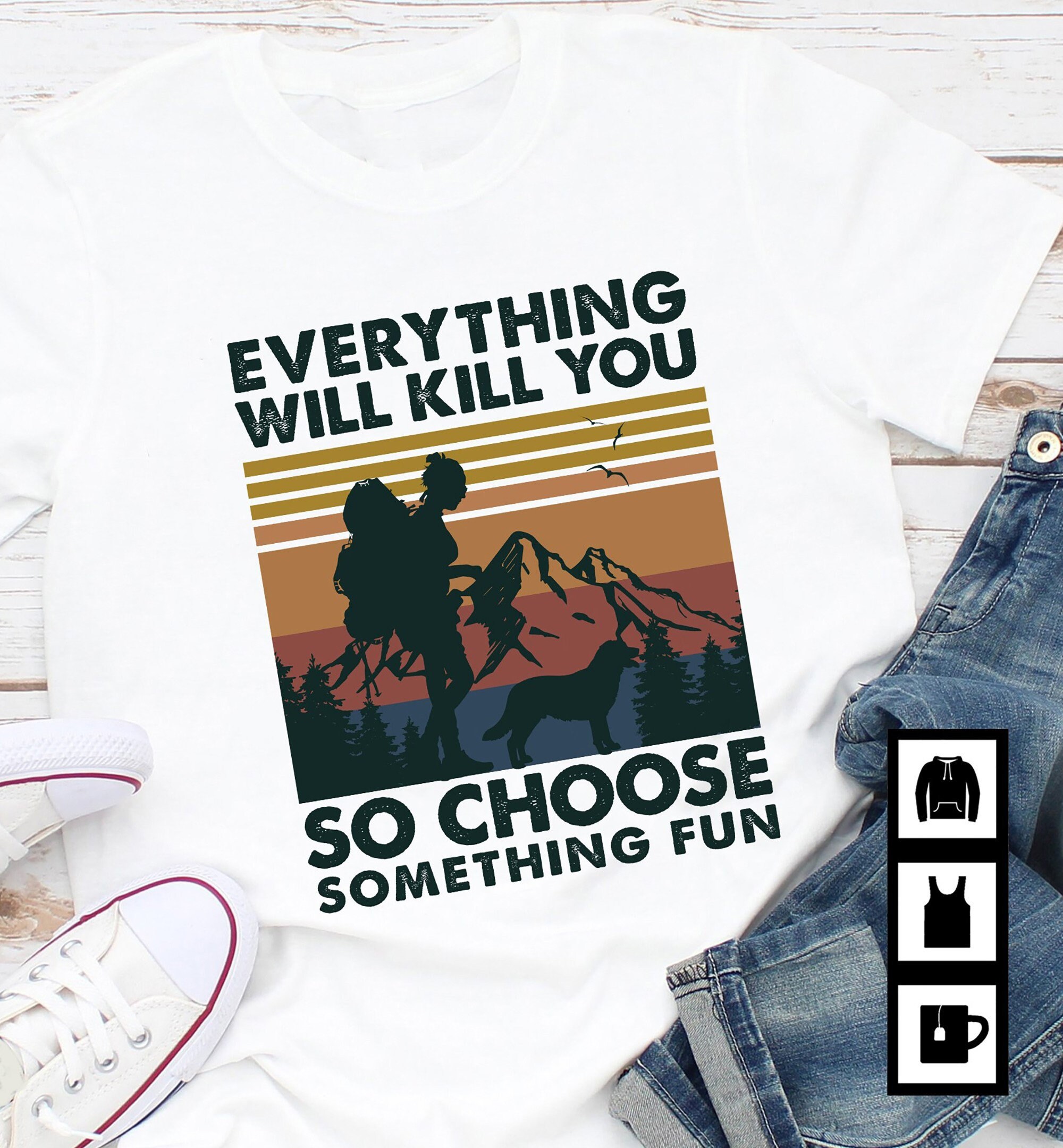 everything will kill you so choose something fun shirt