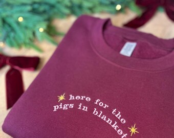 Here for the Pigs in Blankets Custom Embroidered Christmas Jumper