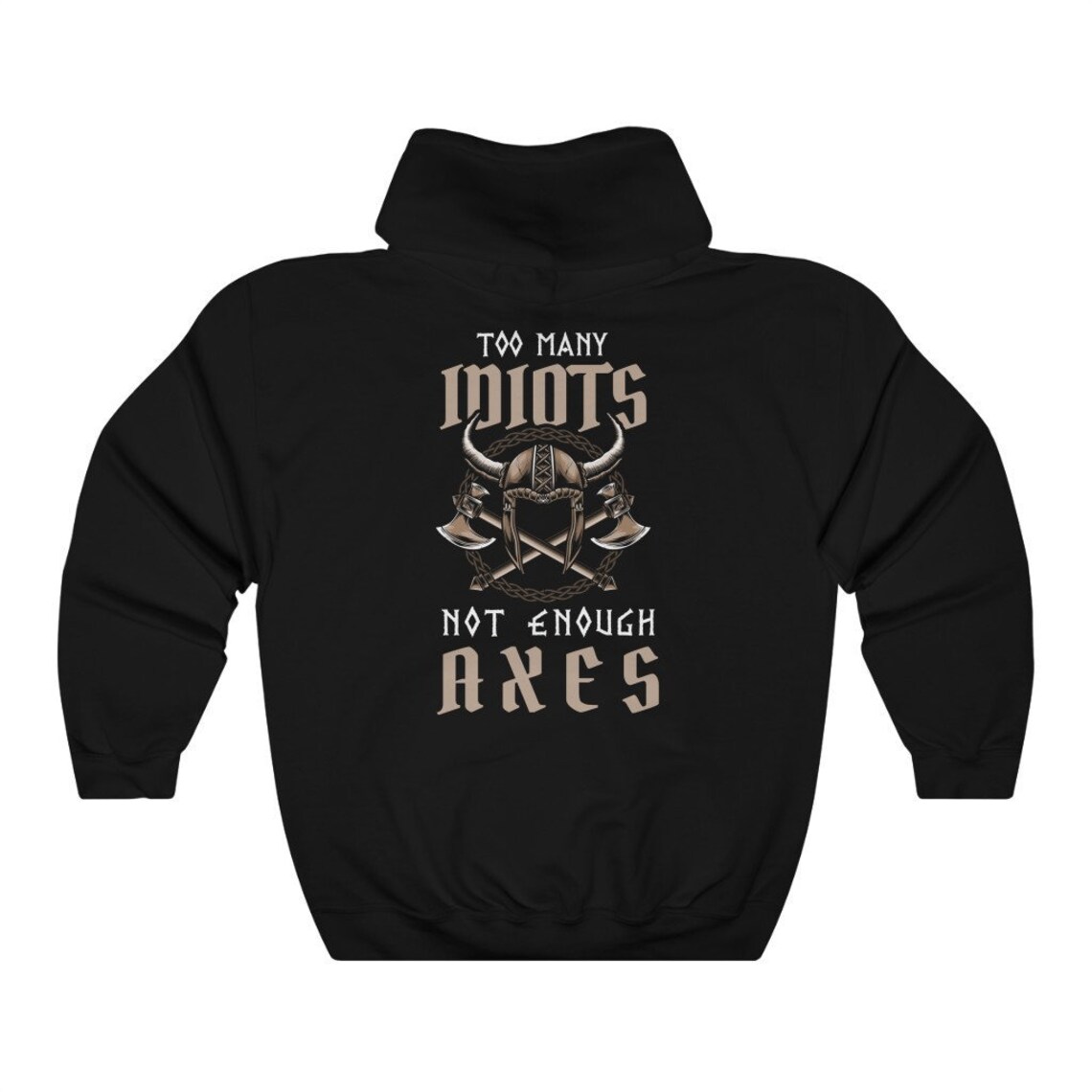 Too Many Idiots Not Enough Axes Viking Hoodie With Back Etsy