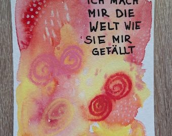Neu Aquarellbild "ich mach mir die Welt wie sie mir gefällt" bunte Farben rot gelb kreative Wandkunst 15x21cm positive Affirmation