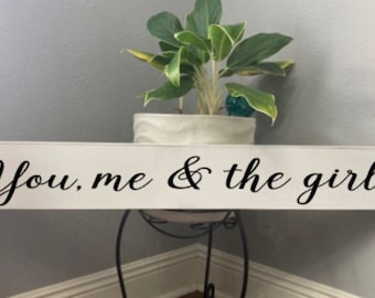 You me and the girls, Rustic farmhouse wooden signs, family signs, farmhouse decor, white sign, fixer upper, large wood signs, housewarming