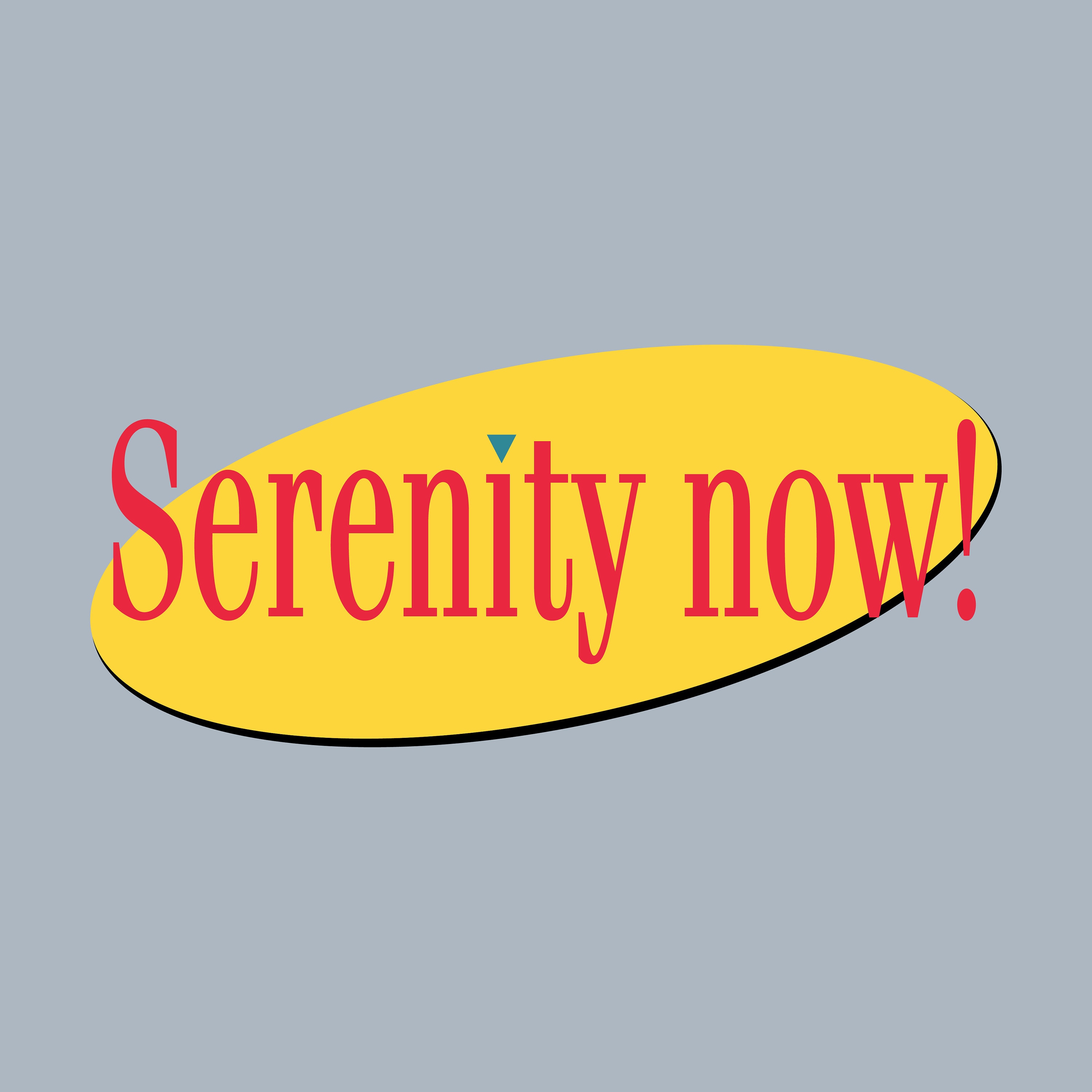Serenity Now Svg, Serenity Now Png Eps Dxf Jpg, Serenity Now Print