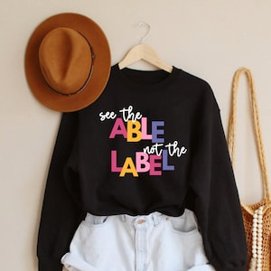 Autism Awareness sweatshirt, aba shirt, See the Able Not the Label, Teacher Shirt, Special Education teacher shirt, occupational therapy