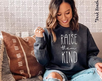 Raise Them Kind Sweatshirt, Mom Sweatshirt, Mom Shirt, Women's Sweatshirt, Mama Sweatshirt, Fall Clothing, gifts for mom, mom birthday gift
