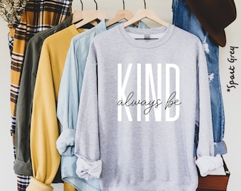 Always Be Kind Sweatshirt: Unisex Positive Quote Crewneck