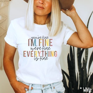 You&#39;re fine, I&#39;m fine, We&#39;re fine, everything is fine, Funny Sarcastic Shirt, Gift For Mom, Anxiety Tee, I&#39;m Fine Shirt, Introvert Tee