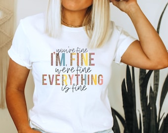 You're fine, I'm fine, We're fine, everything is fine, Funny Sarcastic Shirt, Gift For Mom, Anxiety Tee, I'm Fine Shirt, Introvert Tee