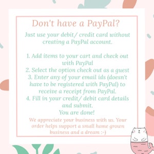 K&ouml;nnte beinhalten: Rosa-gr&uuml;nes Grafik mit einem wei&szlig;en Kasten, der Anweisungen zum Auschecken ohne PayPal-Konto enth&auml;lt. Der Text lautet: "Sie haben kein PayPal? Verwenden Sie einfach Ihre Debit-/Kreditkarte, ohne ein PayPal-Konto zu erstellen. 1. Artikel in den Warenkorb legen und mit PayPal auschecken. 2. W&auml;hlen Sie die Option, als Gast auszuchecken. 3. Geben Sie eine Ihrer E-Mail-Adressen ein (muss nicht bei PayPal registriert sein), um eine Quittung von PayPal zu erhalten. 4. F&uuml;llen Sie Ihre Kredit-/Debitkartendetails aus und senden Sie sie ab. Sie sind fertig! Wir sch&auml;tzen Ihr Gesch&auml;ft. Ihre Bestellung unterst&uuml;tzt ein kleines, heimisches Unternehmen und einen Traum :-) "
