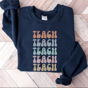 Teach Sweatshirt, Lehrer Sweatshirt, Lehrer Shirt, süßes Shirt für Lehrer, Lehrer Geschenke, Grundschullehrer Shirt, Gruppenlehrer