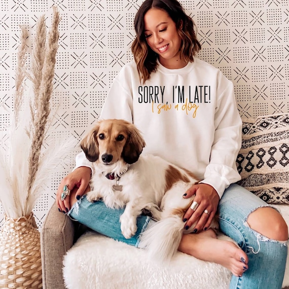 Funny Dog Lover Gift, Sorry I'm Late I Saw A Dog T-Shirt Funny Dog Lover Gift, Sorry I'm Late I Saw A Dog T-Shirt
