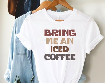 Breng me een ijskoffie t-shirt, iced coffee lover tshirt, koffie tshirt, breng me een ijskoffie, tshirt, koffieliefhebber tshirt, cadeau voor haar