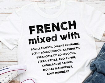 FRENCH MIXED WITH T-shirt | Food lover Tee | France Gift Idea | Unisex Shirt