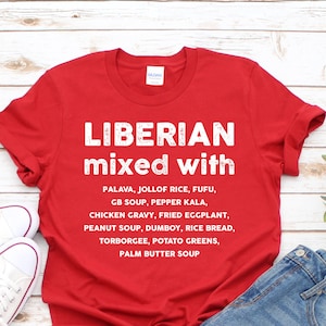 LIBERIAN MIXED WITH T-shirt | Food lover Tee | Liberia Gift Idea | Unisex Shirt