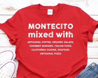 Montecito MIXED WITH T-shrit - Food lover Tee - Gift Idea - Unisex Shirt