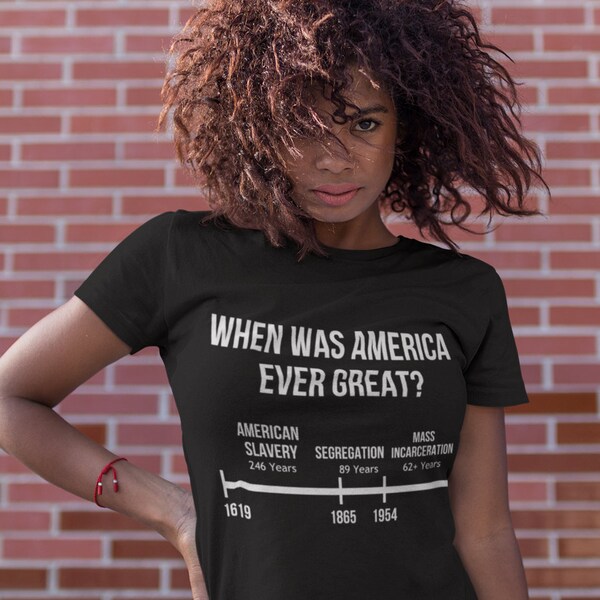 when was america ever great t shirt | black lives matter t shirt, blm t shirt, mass incarceration, black feminist t shirt