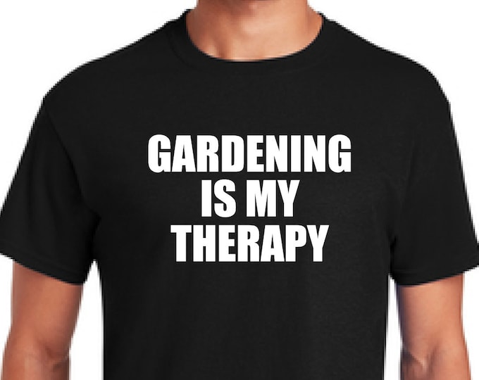 Gardening t-shirt-Growing food t-shirt-Permaculture shirt-Gardening is my therapy -Christmas gift shirt-Father's day gift-Anniversary gift