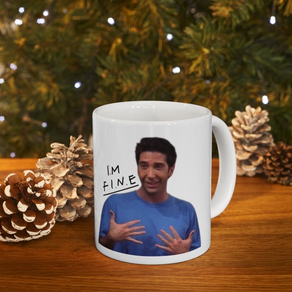 Friends Ross Geller "I'm Fine" Friends TV SHOW, F.R.I.E.N.D.S, Ross Geller, I'm Fine, Funny, Emotional, Ceramic Mug 11oz