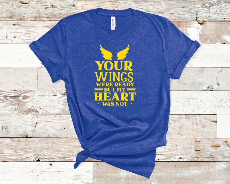 Your Wings Were Ready But My Heart Was Not Shirt