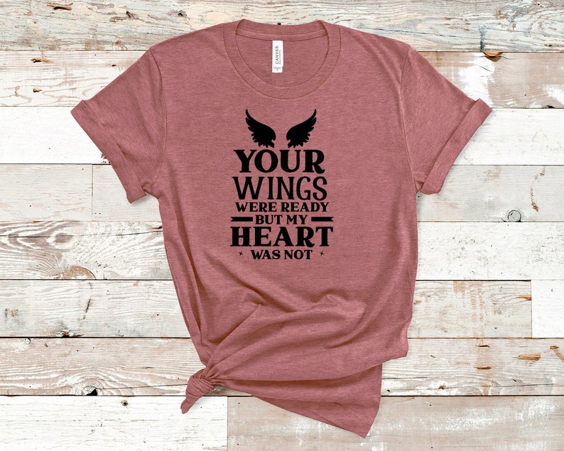 Your Wings Were Ready But My Heart Was Not Shirt