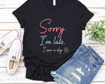 Sorry ik ben te laat zag ik een hond shirt - Cadeau voor hondenliefhebber