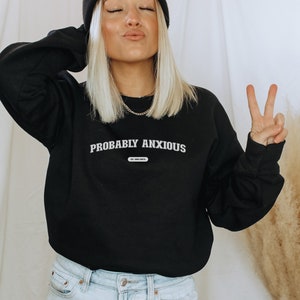 Probably Anxious Sweatshirt, Anxiety Sweatshirt, Mental Health Shirt