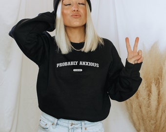Probably Anxious Sweatshirt, Anxiety Sweatshirt, Mental Health Shirt