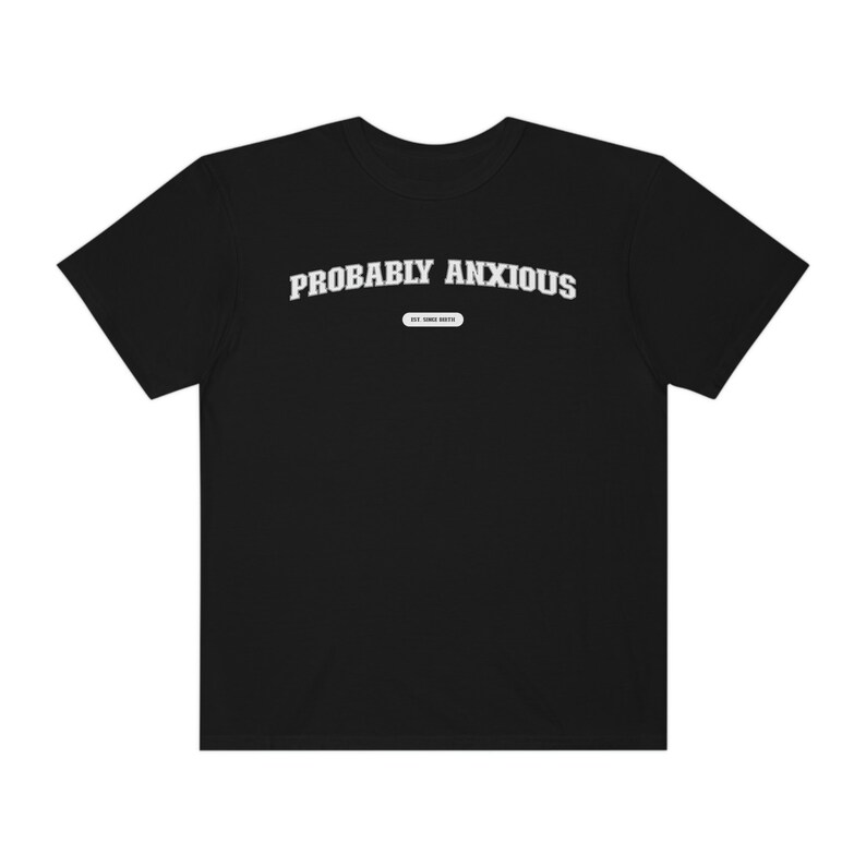 Probably Anxious Shirt, Comfort Colors, Anxiety T-Shirt, Mental Health Shirt image 3