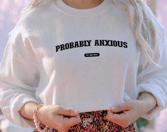 Probably Anxious Sweatshirt, Anxiety Sweatshirt, Mental Health Shirt