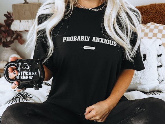 Probably Anxious Shirt, Comfort Colors, Anxiety T-Shirt, Mental Health Shirt