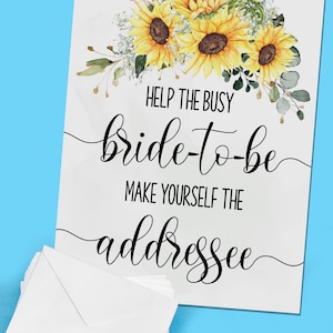 May include: A printable sign with a sunflower design and the text "Help the busy bride-to-be make yourself the addressee".