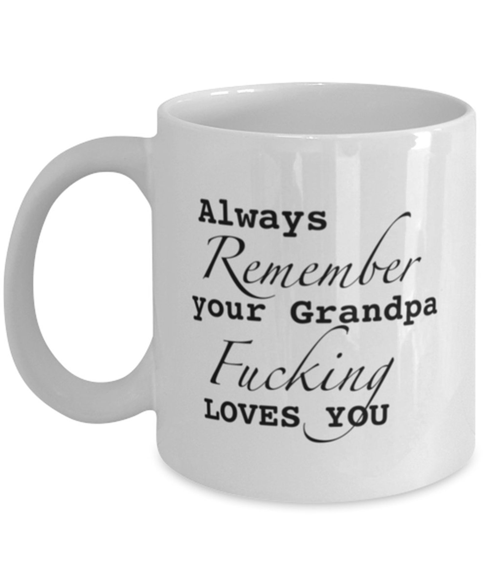 Always Remember Your Grandpa Fucking Loves You Mug Funny Etsy 
