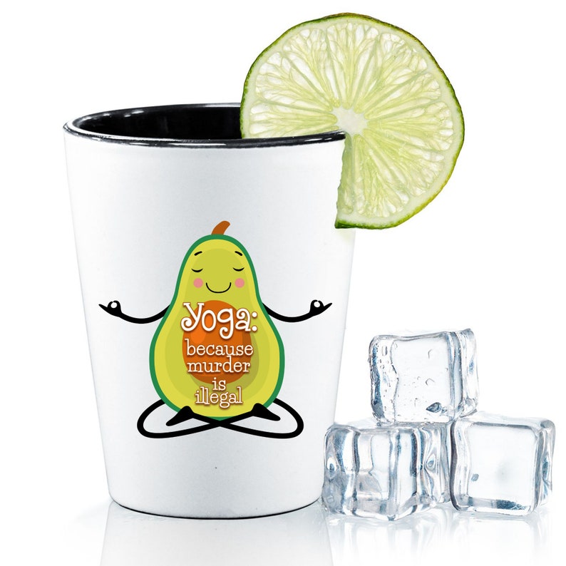 Avocado Shot Glass Meditational Gift Yoga Shot Glass Yoga Because Murder Is Illegal Shot Glass Funny Shot Glass