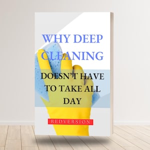 May include: A book cover with the title "WHY DEEP CLEANING DOESN'T HAVE TO TAKE ALL DAY" in blue and black text. A yellow gloved hand holds a blue sponge. The word "REDVERSION" is in a red rectangle at the bottom.