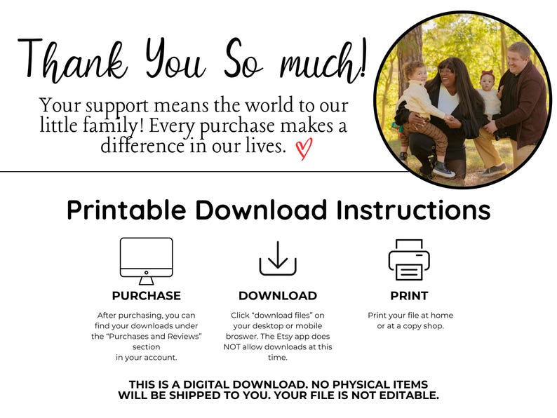 Puede incluir: Una tarjeta de instrucciones de descarga imprimible con una foto de una familia de tres. El texto dice "&iexcl;Muchas gracias! Tu apoyo significa el mundo para nuestra peque&ntilde;a familia! Cada compra hace una diferencia en nuestras vidas." La tarjeta tambi&eacute;n incluye instrucciones para comprar, descargar e imprimir el archivo digital.
