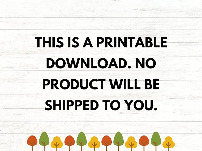 K&ouml;nnte beinhalten: Wei&szlig;er Holz Hintergrund mit schwarzem Text, der "THIS IS A PRINTABLE DOWNLOAD. NO PRODUCT WILL BE SHIPPED TO YOU." lautet. Eine Reihe kleiner B&auml;ume mit gr&uuml;nen, gelben und orangefarbenen Bl&auml;ttern befindet sich am unteren Rand des Bildes.
