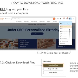 May include: A screenshot showing instructions on how to download a purchase from Etsy. The steps include logging into an Etsy account, clicking on Purchases, and then clicking on Download Files. Text includes "How to Download Your Purchase" and "Please reach out to me with any questions!"