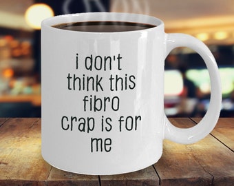 Fibromyalgia Coffee Mug | I don't think this fibro crap is for me coffee mug | chronic pain | invisible illness | chronic illness | Fibro