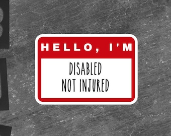May include: Red and white name tag sticker with the text "Hello, I'm Disabled Not Injured".
