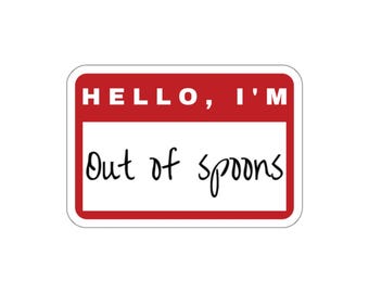 Hello I'm Out of Spoons Sticker | Spoonie, Chronic Illness, Hidden Disability, Chronic Pain Water Bottle Sticker, Fibro Laptop Sticker