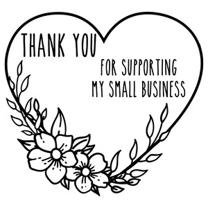 May include: Black and white illustration of a heart with floral accents and the text "Thank you for supporting my small business".