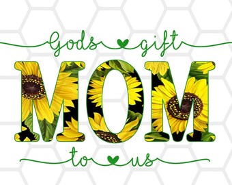 Sunflower Mom Gods Gift To Us, Sublimation, PNG INSTANT DOWNLOAD