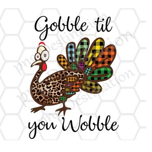 Gobble Til You Wobble Turkey, Thanksgiving, Fall Design, PNG INSTANT DOWNLOAD, Sublimation